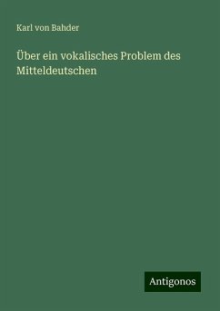 Über ein vokalisches Problem des Mitteldeutschen - Bahder, Karl Von