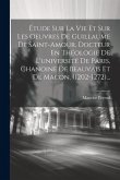 Étude Sur La Vie Et Sur Les Oeuvres De Guillaume De Saint-amour, Docteur En Théologie De L'université De Paris, Chanoine De Beauvais Et De Macon. (120