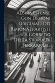 Album Estense Con Designi Originali Dei Rimonati Artisti ... A Corredo Della Storia Di Ferrara Di ..