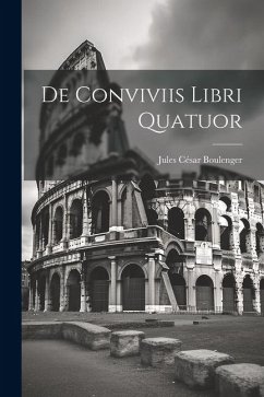 De Conviviis Libri Quatuor - Boulenger, Jules César