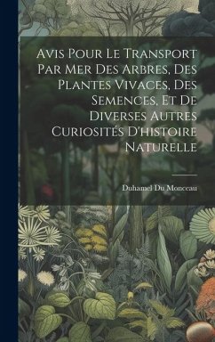 Avis Pour Le Transport Par Mer Des Arbres, Des Plantes Vivaces, Des Semences, Et De Diverses Autres Curiosités D'histoire Naturelle - Monceau, Duhamel Du