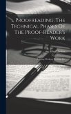 ... Proofreading, The Technical Phases Of The Proof-reader's Work: Reading, Marking, Revising, Etc