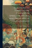 Reactions To Temperature Changes In Spirillum, Hydra, And Fresh-water Planarians