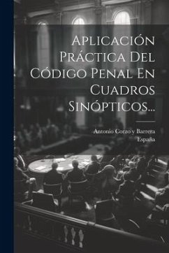 Aplicación Práctica Del Código Penal En Cuadros Sinópticos... - España