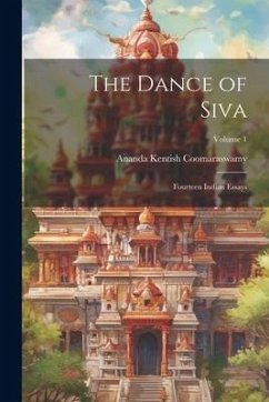 The Dance of Siva; Fourteen Indian Essays; Volume 1 - Coomaraswamy, Ananda Kentish