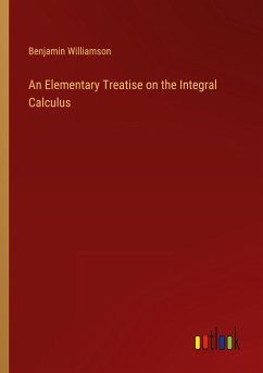 An Elementary Treatise on the Integral Calculus - Williamson, Benjamin