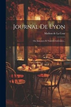 Journal De Lyon: Ou Annonces Et Variétés Littéraires...