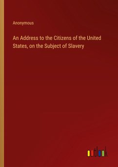 An Address to the Citizens of the United States, on the Subject of Slavery - Anonymous