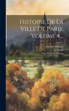 Histoire De La Ville De Paris, Volume 4... - Félibien, Michel; Lucas, Cl