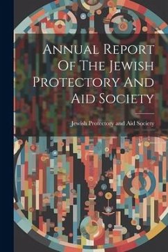 Annual Report Of The Jewish Protectory And Aid Society