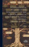 A Genealogical Register of the Descendants of the Early Planters of Sherborn, Holliston, and Medway, Massachusetts