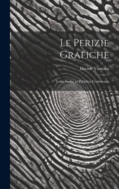 Le Perizie Grafiche: Tema Svolto in Pubblica Conferenza - Vismara, Davide