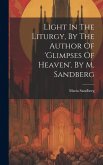 Light In The Liturgy, By The Author Of 'glimpses Of Heaven'. By M. Sandberg