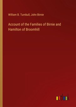 Account of the Families of Birnie and Hamilton of Broomhill - Turnbull, William B.; Birnie, John