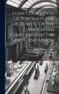 Loan Collection Of Portraits For The Benefit Of The Associated Charities And The North End Union - (Boston, Copley Society; Mass ).