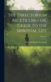 The Directorium Asceticum = or, Guide to the Spiritual Life; Volume 4 The Directorium Asceticum = or, Guide to the Spiritual Life; Volume 4