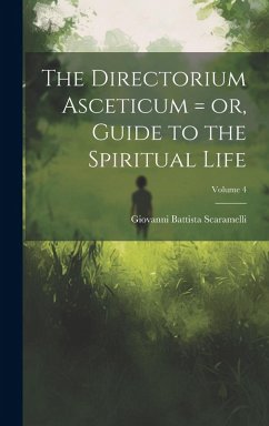 Cover The Directorium Asceticum = or, Guide to the Spiritual Life; Volume 4