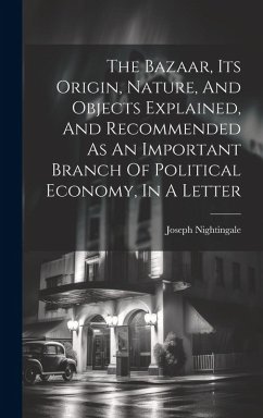 The Bazaar, Its Origin, Nature, And Objects Explained, And Recommended As An Important Branch Of Political Economy, In A Letter - Nightingale, Joseph