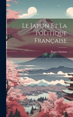 Le Japon et la Politique Française - Dorient, Roger