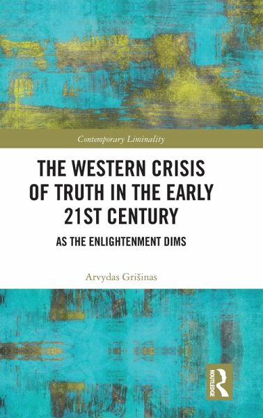 The Western Crisis of Truth in the Early 21st Century The Western Crisis of Truth in the Early 21st Century