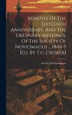 Minutes Of The Sixteenth Anniversary, And The Ordinary Meetings, Of The Society Of Noviomagus ... 1844-5 [ed. By T.c. Croker]