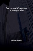 Square and Compasses; Or, Building the House
