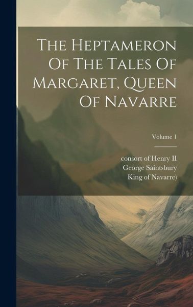 The Heptameron Of The Tales Of Margaret, Queen Of Navarre; Volume 1