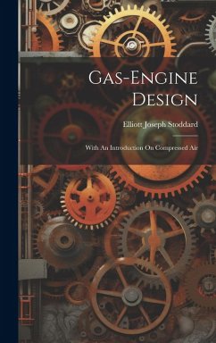 Gas-engine Design: With An Introduction On Compressed Air - Stoddard, Elliott Joseph