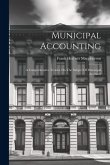 Municipal Accounting: A Comprehensive Treatise On The Subject Of Municipal Accounts