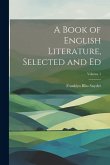 A Book of English Literature, Selected and Ed; Volume 1