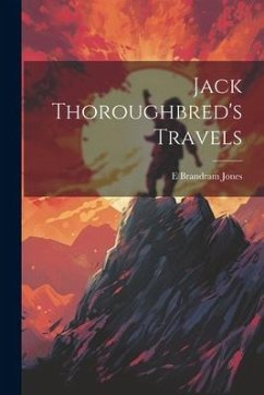 Jack Thoroughbred's Travels - Jones, E. Brandram