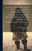 Voyage Aux Moluques Et À La Nouvelle Guinée, Fait Sur La Galère &quote;la Tartare&quote;, En 1774, 1775 Et 1776, Par Ordre De La Compagnie Angloise...