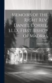 Memoirs of the Right Rev. Daniel Corrie, LL.D., First Bishop of Madras Memoirs of the Right Rev. Daniel Corrie, LL.D., First Bishop of Madras