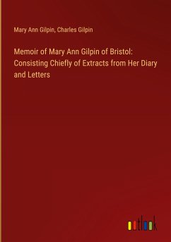 Memoir of Mary Ann Gilpin of Bristol: Consisting Chiefly of Extracts from Her Diary and Letters