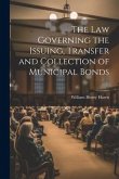 The Law Governing the Issuing, Transfer and Collection of Municipal Bonds