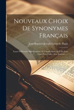Cover Nouveaux Choix De Synonymes Français: Leurs Différentes Significations, Et L'application Qu'il En Faut Faire Pour Parler Avec Justesse......