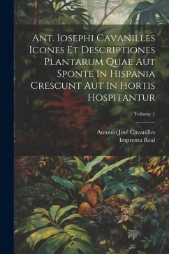 Ant. Iosephi Cavanilles Icones Et Descriptiones Plantarum Quae Aut Sponte In Hispania Crescunt Aut In Hortis Hospitantur; Volume 1 - Cavanilles, Antonio José