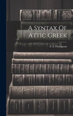 A Syntax Of Attic Greek - E, Thompson F.