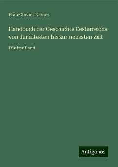 Handbuch der Geschichte Cesterreichs von der ältesten bis zur neuesten Zeit - Krones, Franz Xavier