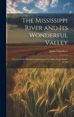 Cover The Mississippi River and its Wonderful Valley; Twenty-seven Hundred and Seventy-five Miles From Source to Sea