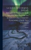 La Suède et l'orient, études archéologiques sur les relations de la Suéde et de l'orient pendant l'âge des Vikings