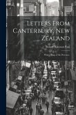 Letters From Canterbury, New Zealand; With a Map of the Province, Letters From Canterbury, New Zealand; With a Map of the Province,