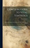 Contributions to Vital Statistics: Being a Development of the Rate of Mortality and the Laws of Sickness Contributions to Vital Statistics: Being a Development of the Rate of Mortality and the Laws of Sickness