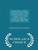Geochemical Analyses of Oils and Gases, Naval Petroleum Reserve No. 3, Teapot Dome Field, Natrona County, Wyoming Geochemical Analyses of Oils and Gases, Naval Petroleum Reserve No. 3, Teapot Dome Field, Natrona County, Wyoming