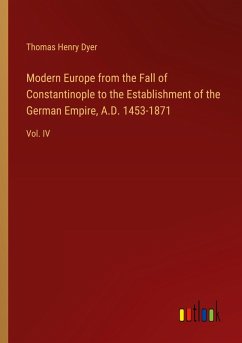 Modern Europe from the Fall of Constantinople to the Establishment of the German Empire, A.D. 1453-1871