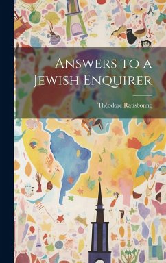 Answers to a Jewish Enquirer - Ratisbonne, Théodore Answers to a Jewish Enquirer - Ratisbonne, Théodore