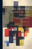 The Student's History Of The English Parliament: In Its Transformation Through A Thousand Years