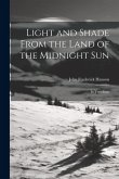 Light and Shade From the Land of the Midnight Sun: In Two Parts