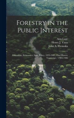 Forestry in the Public Interest: Education, Economics, State Policy, 1933-1983, Oral History Transcript / 1984-1986 - Lage, Ann; Vaux, Henry J.; Zivnuska, John A.