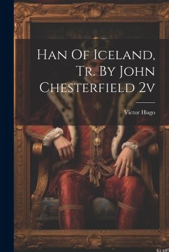 Cover Han Of Iceland, Tr. By John Chesterfield 2v